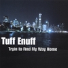 TUFF ENUFF: Tryin To Find My Way Home