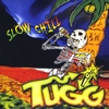 T.U.G.G.: Slow Chill