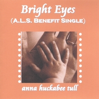 Anna Huckabee Tull : Bright Eyes (ALS benefit single)