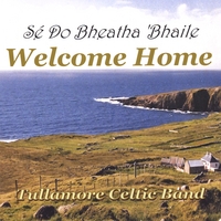 TULLAMORE CELTIC BAND: Welcome Home - Se Do Bheatha 'Bhaile
