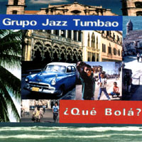 Grupo Jazz Tumbao : Qué Bolá?