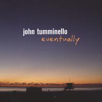 John Tumminello : Eventually