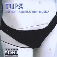 Tupa : ...To Hurt America With Music?