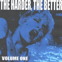 Various Artists : The Harder, The Better: Volume One