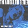 VARIOUS ARTISTS: The Harder, The Better: Volume One
