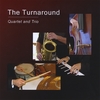 THE TURNAROUND: Quartet and Trio