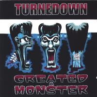 Turnedown : Created  a Monster