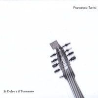 Francesco Turrisi : Si Dolce è il Tormento