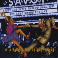Steve Lallier's Tuxedo Junction : Up In Harlem on a Saturday Night
