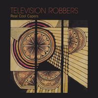 Television Robbers : Real Cool Capers