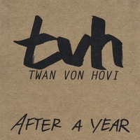 Twan Von Hovi : After a Year