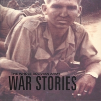 The Whole Bolivian Army : War Stories