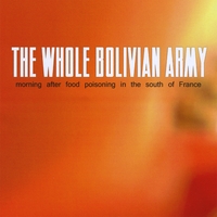 The Whole Bolivian Army : Morning After Food Poisoning in the South of France