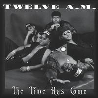 TWELVE A.M. : The Time Has Come