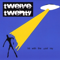 Twelve Twenty : Hit With The Cool Ray