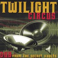 Twilight Circus : Dub From The Secret Vaults