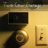 Two Cow Garage : Please Turn The Gas Back On