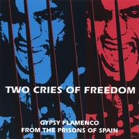 Two Cries of Freedom : V/A Gypsy Flamenco from the Prisons of Spain