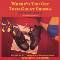 Dudley & Jacqueline Laufman with the Sugar River String Band : Where'd You Get Them Great Chunes