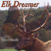 John Two-Hawks : Elk Dreamer - The Healing Medicine of Love