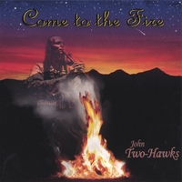 John Two-Hawks : Come to the Fire