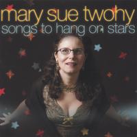 Mary Sue Twohy : Songs to Hang on Stars