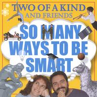 Two of a Kind : So Many Ways To Be Smart