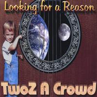 TWOZ A CROWD: Looking for a Reason