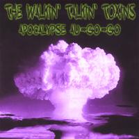 The Walkin Talkin Toxins : Apocalypse-Au-Go-Go
