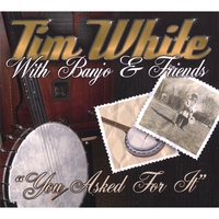 Tim White with Banjo and Friends : You Asked For It
