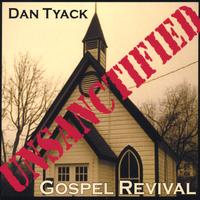 Dan Tyack : Unsanctified Gospel Revival