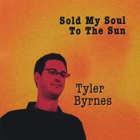 Tyler Byrnes : Sold My Soul To The Sun