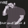 TYRIE: Baby What's Your #