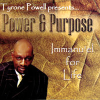 Tyrone Powell Presents : Power & Purpose Immanuel For Life
