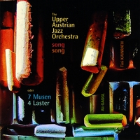 The Upper Austrian Jazz Orchestra : Song-Song oder 7 Musen und 4 Laster