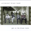 UNIVERSAL BLUES BAND: Get on the Blues Train