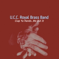 U.C.C. Royal Brass Band : Clap Ya Hands...We Did It!