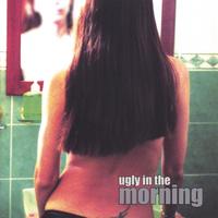 Ugly In The Morning : Ugly In The Morning