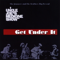 UNCLE JOE'S MEDICINE SHOW: Get Under It