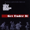 UNCLE JOE'S MEDICINE SHOW: Get Under It