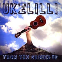 Ukelilli : From the Ground Up