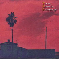 ULTRA KINETIC ORCHESTRA: Ultra Kinetic Orchestra