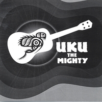 Uku The Mighty : Uku The Mighty