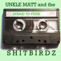 Unkle Matt & The Shitbirdz : Afraid To Fuck