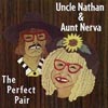 UNCLE NATHAN & AUNT NERVA: The Perfect Pair