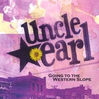 Uncle Earl : Going to the Western Slope