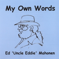 Ed 'Uncle Eddie' Mahonen : My Own Words