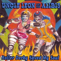 UNCLE LEON AND THE ALIBIS: Roller Derby Saved My Soul
