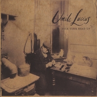 Uncle Lucius : Pick Your Head Up