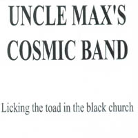 Uncle Max's Cosmic Band : Licking the toad in the black church